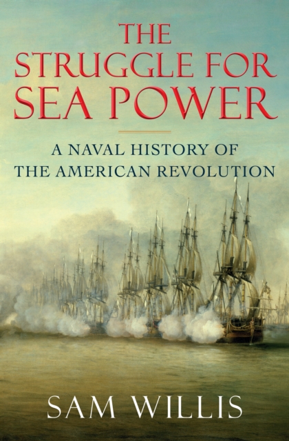 The Struggle for Sea Power : A Naval History of the American Revolution, EPUB eBook