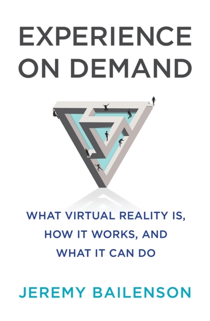 Experience on Demand : What Virtual Reality Is, How It Works, and What It Can Do, Hardback Book