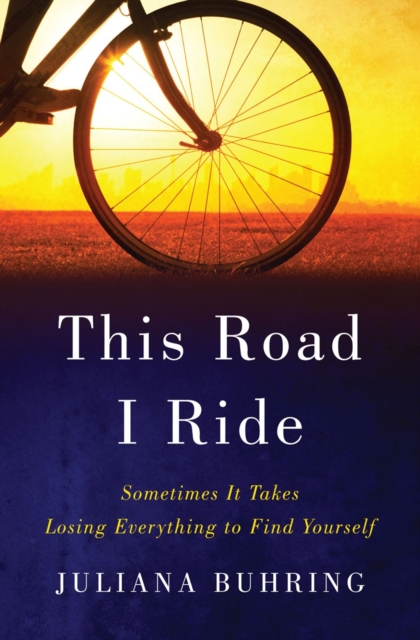 This Road I Ride - Sometimes It Takes Losing Everything to Find Yourself,  Book