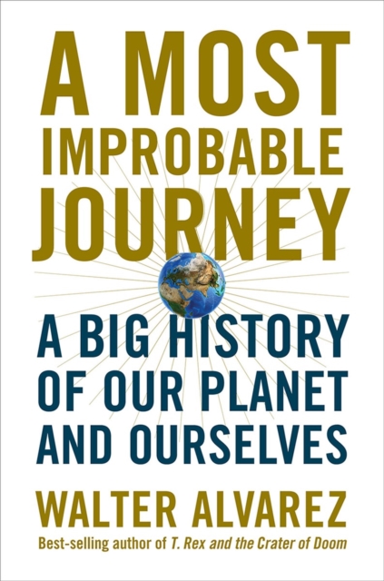 A Most Improbable Journey : A Big History of Our Planet and Ourselves, Hardback Book