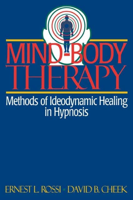 Mind-Body Therapy : Methods of Ideodynamic Healing in Hypnosis, Paperback / softback Book