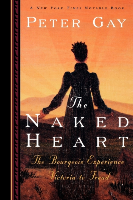 The Naked Heart : The Bourgeois Experience Victoria to Freud, Paperback / softback Book