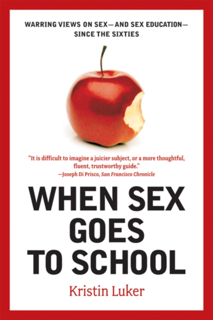 When Sex Goes to School : Warring Views on Sex--and Sex Education--Since the Sixties, Paperback / softback Book