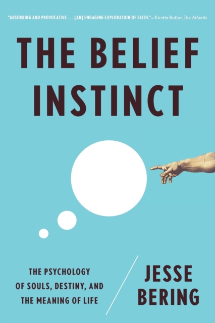 The Belief Instinct : The Psychology of Souls, Destiny, and the Meaning of Life, Paperback Book
