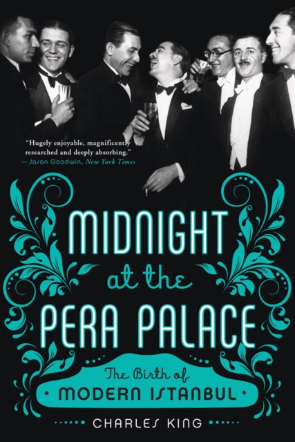 Midnight at the Pera Palace : The Birth of Modern Istanbul, Paperback / softback Book