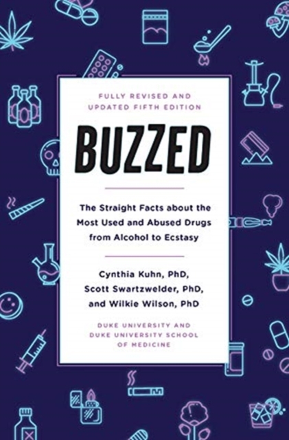 Buzzed : The Straight Facts About the Most Used and Abused Drugs from Alcohol to Ecstasy, Fifth Edition, Paperback / softback Book