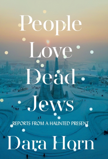 People Love Dead Jews : Reports from a Haunted Present, Hardback Book