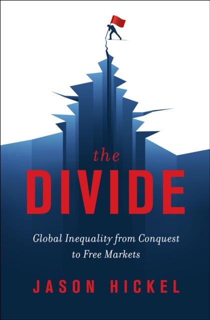 The Divide : Global Inequality from Conquest to Free Markets, EPUB eBook
