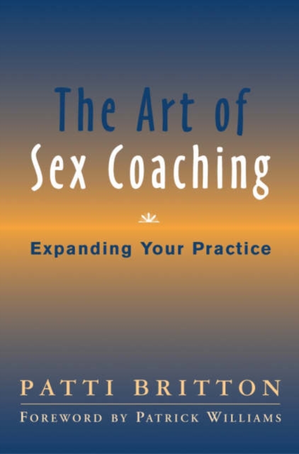 The Art of Sex Coaching : Expanding Your Practice, Hardback Book