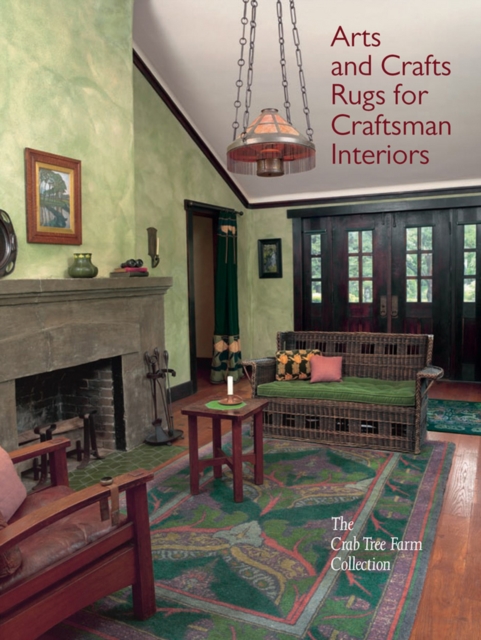 Arts and Crafts Rugs for Craftsman Interiors : The Crab Tree Farm Collection, Hardback Book