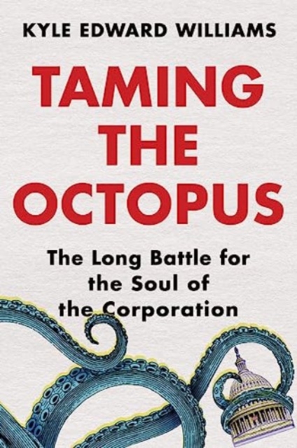 Taming the Octopus : The Long Battle for the Soul of the Corporation, Hardback Book