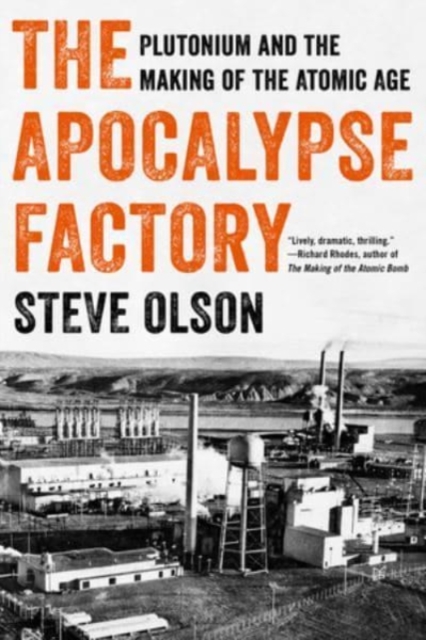 The Apocalypse Factory : Plutonium and the Making of the Atomic Age, Paperback / softback Book