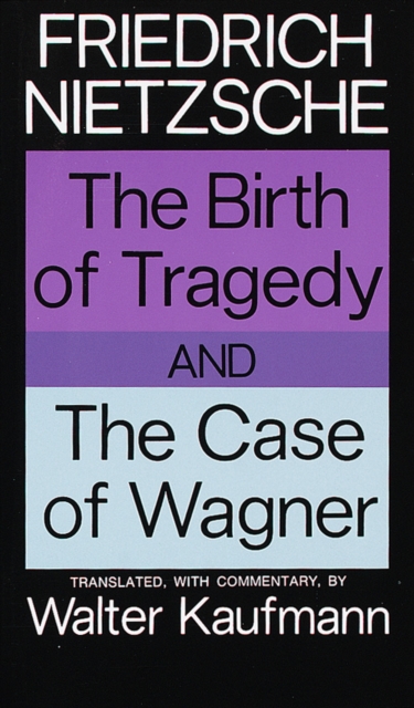 The Birth of Tragedy and The Case of Wagner, Paperback / softback Book