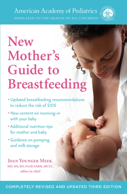 The American Academy of Pediatrics New Mother's Guide to Breastfeeding (Revised Edition) : Completely Revised and Updated Third Edition, Paperback / softback Book