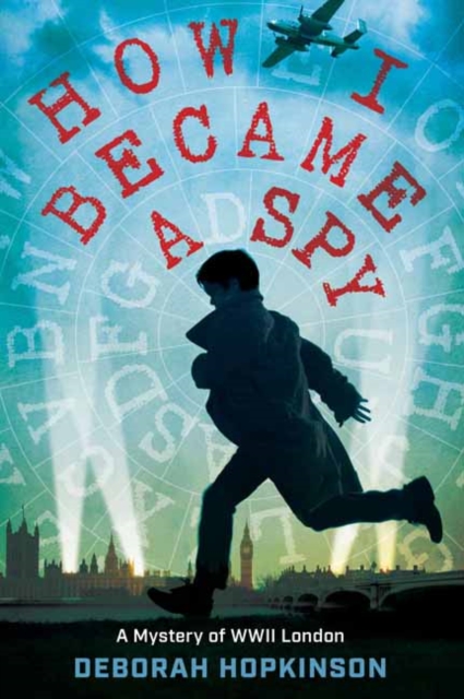 How I Became a Spy : A Mystery of WWII London, Hardback Book