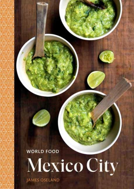 World Food: Mexico City : Heritage Recipes for Classic Home Cooking A Cookbook, Hardback Book