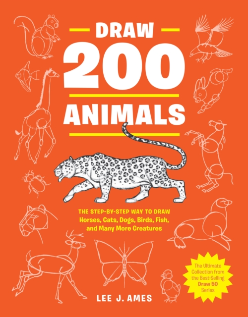 Draw 200 Animals : The Step-by-Step Way to Draw Horses, Cats, Dogs, Birds, Fish, and Many More Creatures, Paperback / softback Book