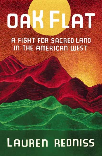 Oak Flat : A Fight for Sacred Land in the American West, Hardback Book