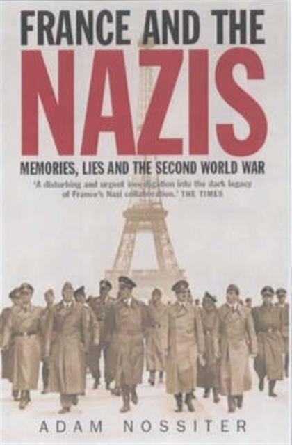 France and the Nazis : Memories, Lies and the Second World War, Paperback / softback Book