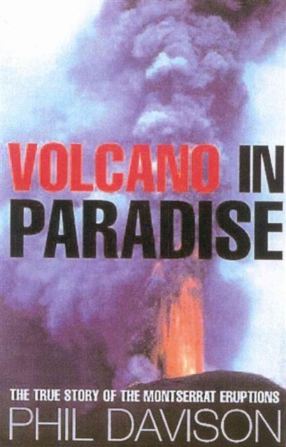 Volcano in Paradise : Death and Survival on the Caribbean Island of Montserrat, Hardback Book