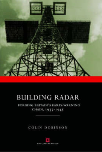 Building Radar : Forging Britain's Early-warning Chain,1939-45, Hardback Book