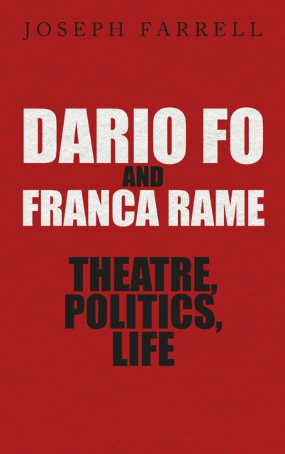 Dario Fo & Franca Rame - Theatre, Politics, Life, Hardback Book