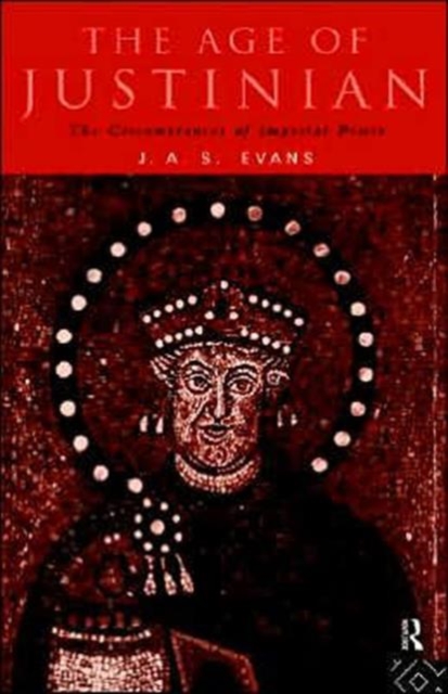 The Age of Justinian : The Circumstances of Imperial Power, Hardback Book