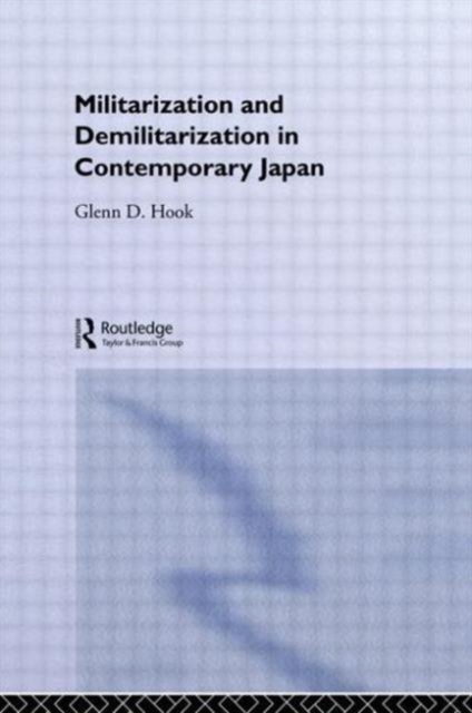Militarisation and Demilitarisation in Contemporary Japan, Hardback Book