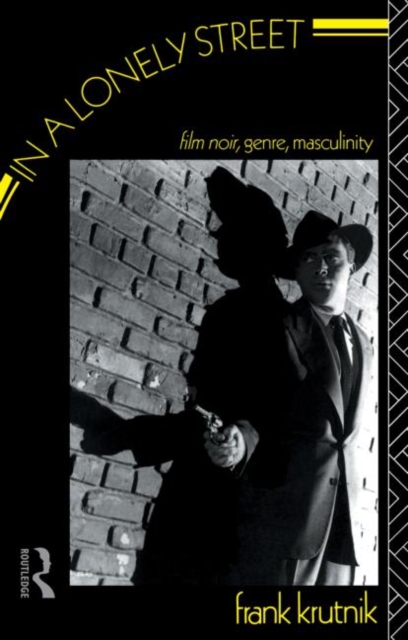 In a Lonely Street : Film Noir, Genre, Masculinity, Paperback / softback Book