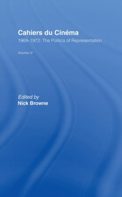 Cahiers du Cinema : Volume III: 1969-1972:.The Politics of Representation, Hardback Book