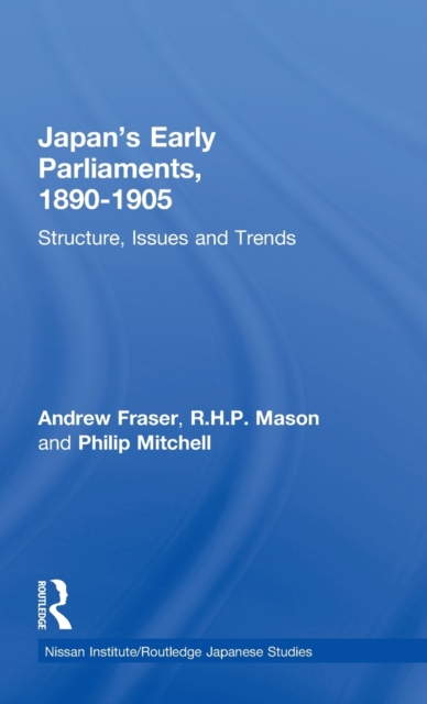 Japan's Early Parliaments, 1890-1905 : Structure, Issues and Trends, Hardback Book