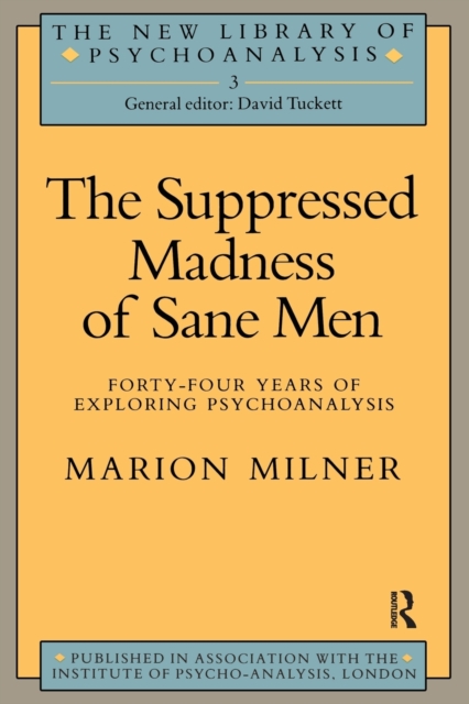 The Suppressed Madness of Sane Men : Forty-Four Years of Exploring Psychoanalysis, Paperback / softback Book