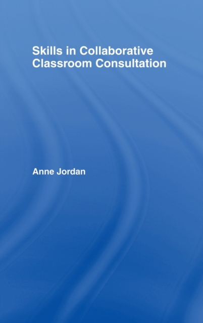 Skills in Collaborative Classroom Consultation, Hardback Book