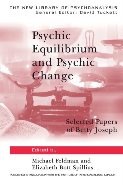 Psychic Equilibrium and Psychic Change : Selected Papers of Betty Joseph, Paperback / softback Book