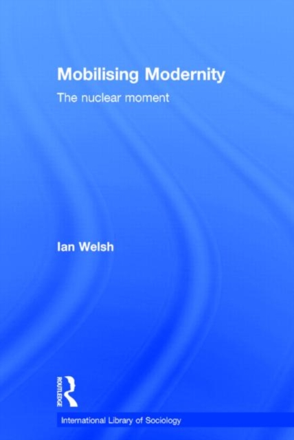 Mobilising Modernity : The Nuclear Moment, Hardback Book