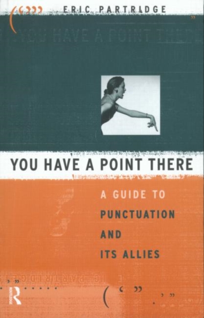 You Have a Point There : A Guide to Punctuation and Its Allies, Paperback / softback Book