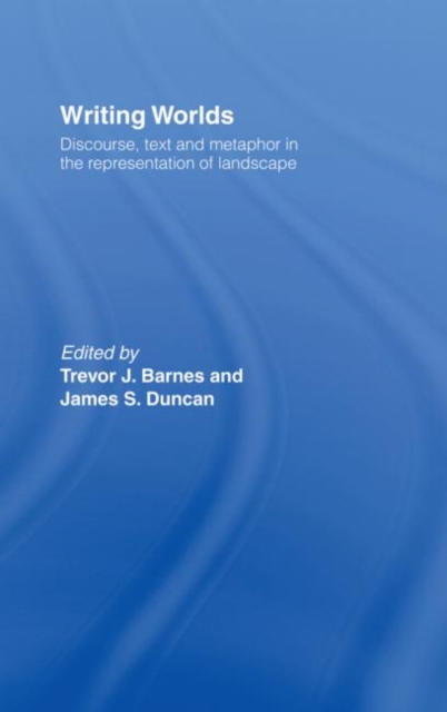 Writing Worlds : Discourse, Text and Metaphor in the Representation of Landscape, Hardback Book