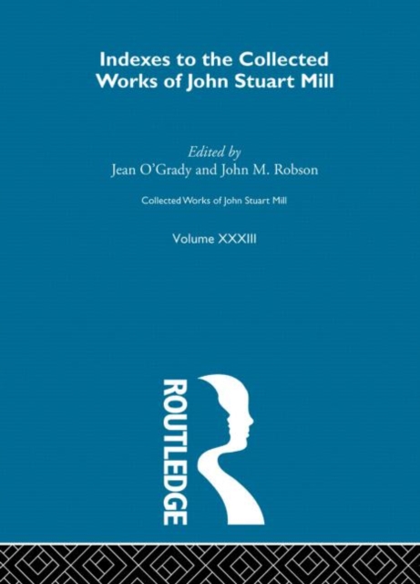 Collected Works of John Stuart Mill : XXXIII. Indexes, Hardback Book