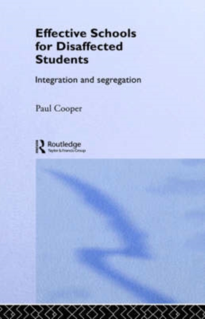 Effective Schools for Disaffected Students : Integration and Segregation, Hardback Book