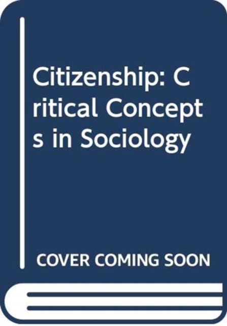 Citizenship : Critical Concepts in Sociology, Multiple-component retail product Book