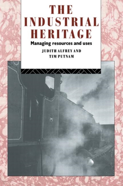 The Industrial Heritage : Managing Resources and Uses, Paperback / softback Book