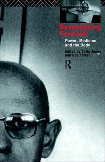 Reassessing Foucault : Power, Medicine and the Body, Hardback Book