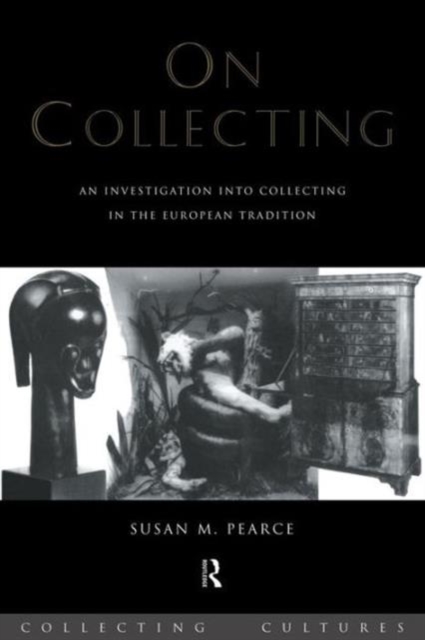 On Collecting : An Investigation into Collecting in the European Tradition, Paperback / softback Book