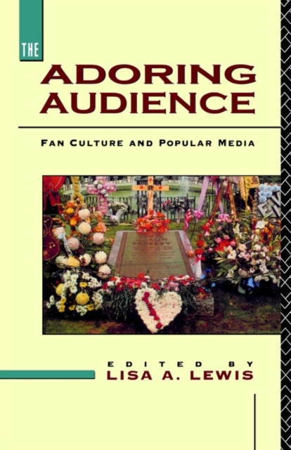 The Adoring Audience : Fan Culture and Popular Media, Paperback / softback Book