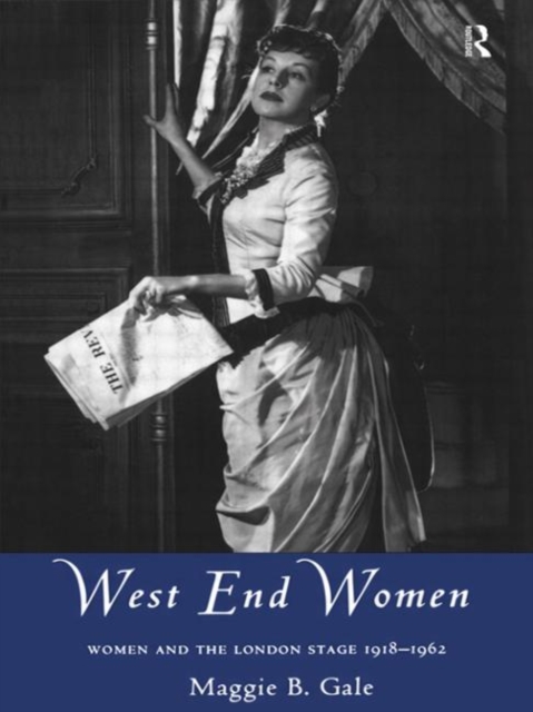West End Women : Women and the London Stage 1918 - 1962, Hardback Book