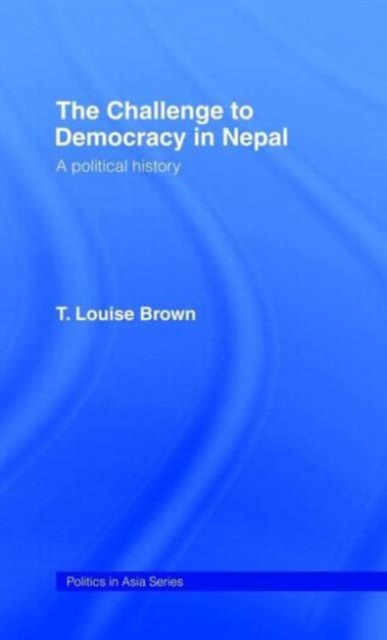The Challenge to Democracy in Nepal, Hardback Book