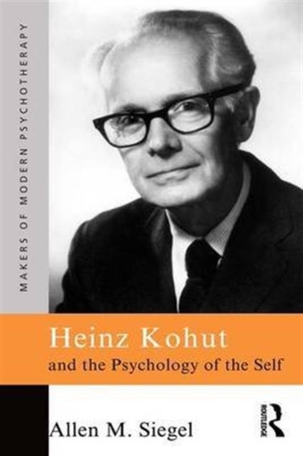 Heinz Kohut and the Psychology of the Self, Hardback Book