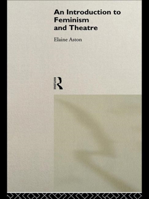 An Introduction to Feminism and Theatre, Paperback / softback Book