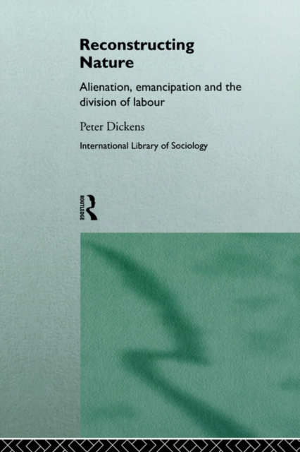 Reconstructing Nature : Alienation, Emancipation and the Division of Labour, Paperback / softback Book