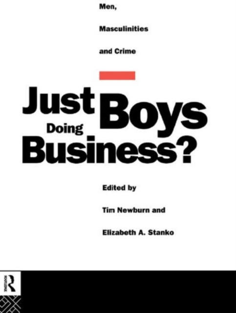 Just Boys Doing Business? : Men, Masculinities and Crime, Hardback Book